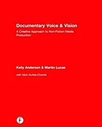 Documentary Voice & Vision : A Creative Approach to Non-Fiction Media Production (Hardcover)