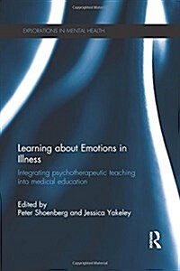 Learning About Emotions in Illness : Integrating Psychotherapeutic Teaching into Medical Education (Paperback)