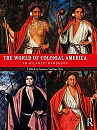 The World of Colonial America : An Atlantic Handbook (Hardcover)