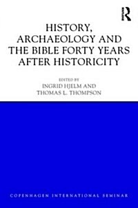History, Archaeology and The Bible Forty Years After Historicity : Changing Perspectives 6 (Hardcover)