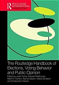 The Routledge Handbook of Elections, Voting Behavior and Public Opinion (Hardcover)