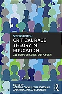 Critical Race Theory in Education : All Gods Children Got a Song (Paperback, 2 ed)