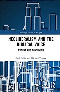 Neoliberalism and the Biblical Voice : Owning and Consuming (Hardcover)