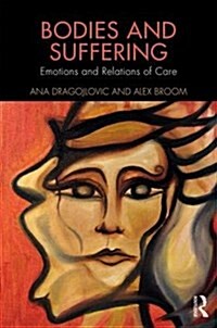 Bodies and Suffering : Emotions and Relations of Care (Hardcover)