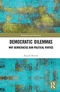 Democratic Dilemmas : Why Democracies Ban Political Parties (Hardcover)