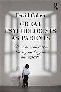 Great Psychologists as Parents : Does Knowing the Theory Make You an Expert? (Paperback)