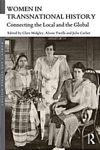 Women in Transnational History : Connecting the Local and the Global (Paperback)