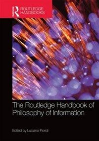 The Routledge handbook of philosophy of information