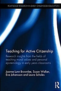 Teaching for Active Citizenship : Moral Values and Personal Epistemology in Early Years Classrooms (Hardcover)