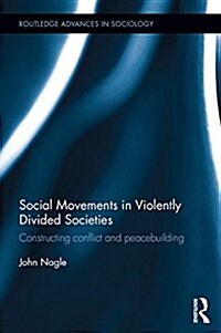 Social Movements in Violently Divided Societies : Constructing Conflict and Peacebuilding (Hardcover)