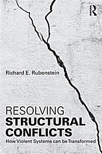 Resolving Structural Conflicts : How Violent Systems Can be Transformed (Paperback)