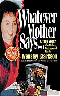 Whatever Mother Says...: A True Story of a Mother, Madness and Murder (Paperback)