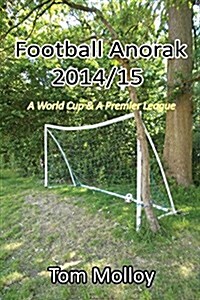 Football Anorak 2014/15: A World Cup & a Premier League (Paperback)