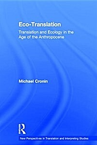 Eco-Translation : Translation and Ecology in the Age of the Anthropocene (Hardcover)