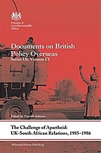 The Challenge of Apartheid: UK–South African Relations, 1985–1986 : Documents on British Policy Overseas. Series III, Volume IX (Hardcover)