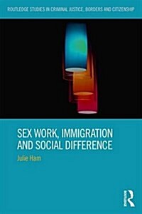 Sex Work, Immigration and Social Difference (Hardcover)