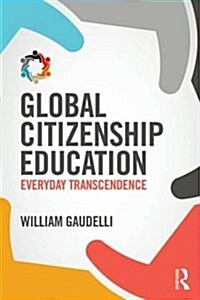 Global Citizenship Education : Everyday Transcendence (Paperback)