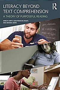 Literacy Beyond Text Comprehension : A Theory of Purposeful Reading (Paperback)