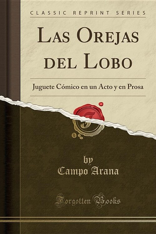 Las Orejas del Lobo: Juguete Comico En Un Acto y En Prosa (Classic Reprint) (Paperback)