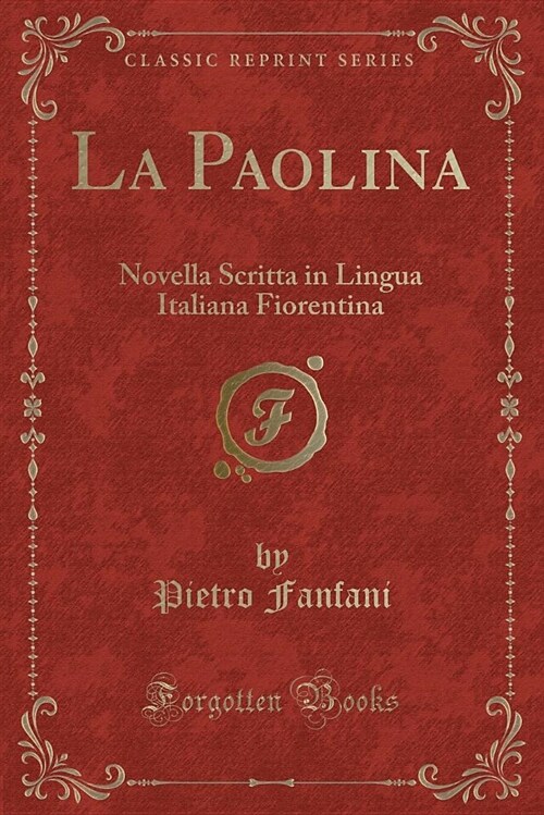 La Paolina: Novella Scritta in Lingua Italiana Fiorentina (Classic Reprint) (Paperback)
