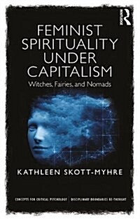 Feminist Spirituality under Capitalism : Witches, Fairies, and Nomads (Paperback)