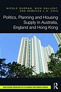 Politics, Planning and Housing Supply in Australia, England and Hong Kong (Hardcover)
