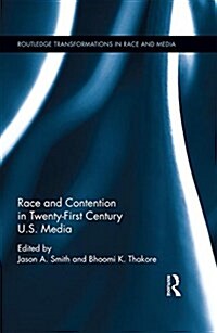 Race and Contention in Twenty-First Century U.S. Media (Hardcover)