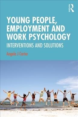 Young People, Employment and Work Psychology : Interventions and Solutions (Paperback)