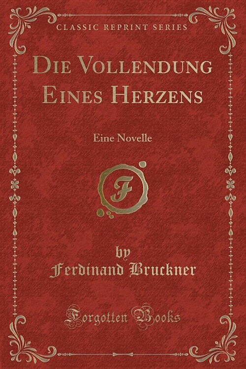 Die Vollendung Eines Herzens: Eine Novelle (Classic Reprint) (Paperback)