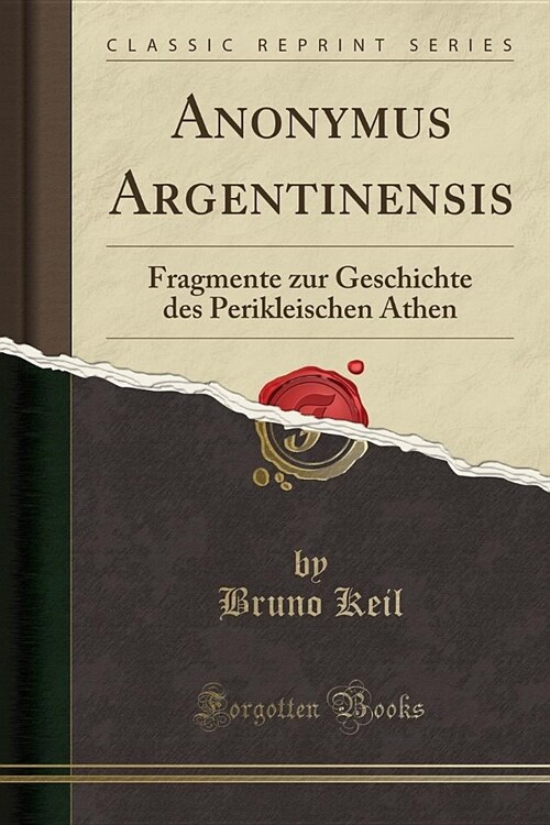 Anonymus Argentinensis: Fragmente Zur Geschichte Des Perikleischen Athen (Classic Reprint) (Paperback)