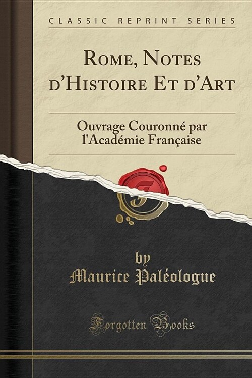 Rome, Notes DHistoire Et DArt: Ouvrage Couronne Par LAcademie Francaise (Classic Reprint) (Paperback)