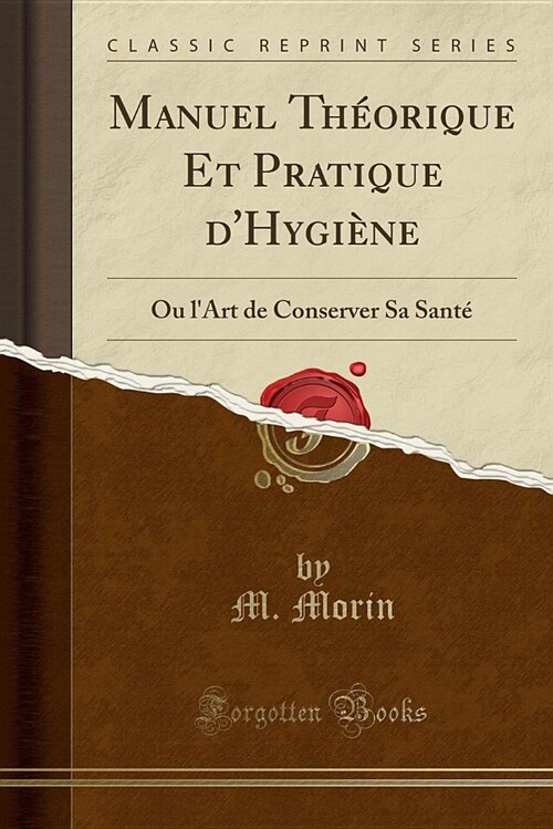 Manuel Theorique Et Pratique DHygiene: Ou LArt de Conserver Sa Sante (Classic Reprint) (Paperback)
