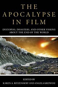 The Apocalypse in Film: Dystopias, Disasters, and Other Visions about the End of the World (Hardcover)