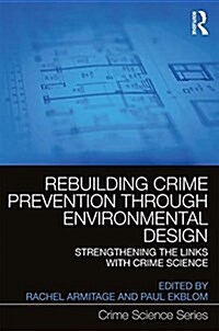 Rebuilding Crime Prevention through Environmental Design : Strengthening the links with crime science (Hardcover)