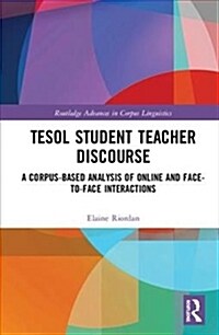 Tesol Student Teacher Discourse : A Corpus-Based Analysis of Online and Face-to-Face Interactions (Hardcover)