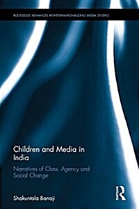 Children and Media in India : Narratives of Class, Agency and Social Change (Hardcover)