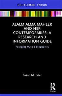 Alma Mahler and Her Contemporaries : A Research and Information Guide (Hardcover)