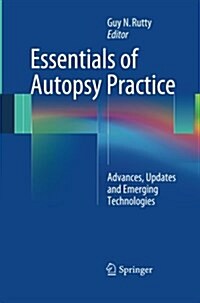 Essentials of Autopsy Practice : Advances, Updates and Emerging Technologies (Paperback, Softcover reprint of the original 1st ed. 2014)