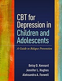 CBT for Depression in Children and Adolescents: A Guide to Relapse Prevention (Paperback)