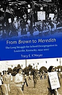 From Brown to Meredith: The Long Struggle for School Desegregation in Louisville, Kentucky, 1954-2007 (Paperback)