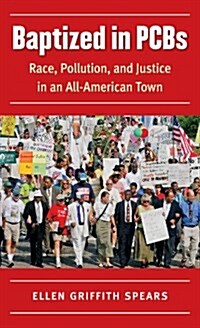 Baptized in PCBs: Race, Pollution, and Justice in an All-American Town (Paperback)