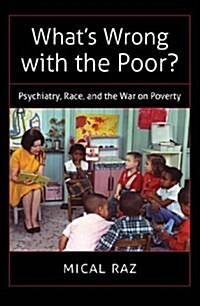 Whats Wrong with the Poor?: Psychiatry, Race, and the War on Poverty (Paperback)