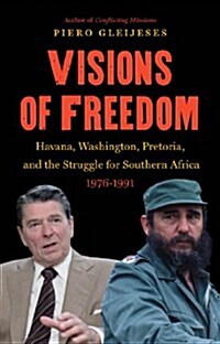 Visions of Freedom: Havana, Washington, Pretoria and the Struggle for Southern Africa, 1976-1991 /]cpiero Gleijeses (Paperback)