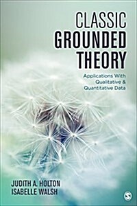 Classic Grounded Theory: Applications with Qualitative and Quantitative Data (Paperback)