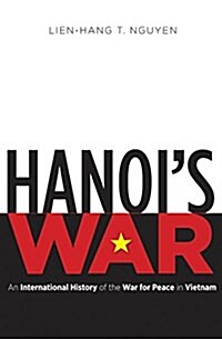 Hanois War: An International History of the War for Peace in Vietnam (Paperback)