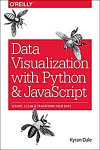 Data Visualization with Python and JavaScript: Scrape, Clean, Explore & Transform Your Data (Paperback)