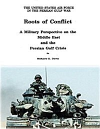 Roots of Conflict: A Military Perspective on the Middle East and the Persian Gulf Crisis (Paperback)