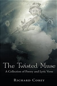 The Twisted Muse: A Collection of Poetry and Lyric Verse (Paperback)