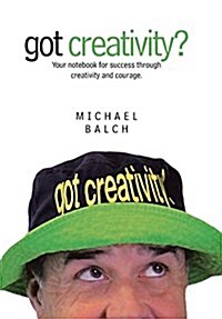 Got Creativity?: Your Notebook for Success Through Creativity and Courage. (Hardcover)