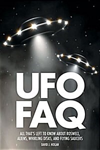 UFO FAQ : All Thats Left to Know About Roswell, Aliens, Whirling Discs and Flying Saucers (Paperback)